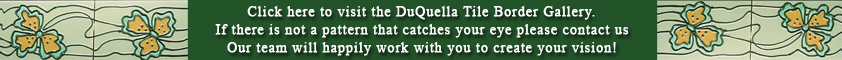 Visit our DuQuella Catalog website for custom decorative ceramic tile borders. 